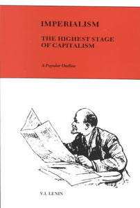 Imperialism, the highest stage of capitalism: a popular outline