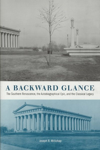 A Backward Glance: The Southern Renascence, the Autobiographical Epic, and the Classical Legacy (First Edition, First)