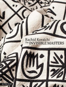Rachid Koraïchi: The Invisible Masters