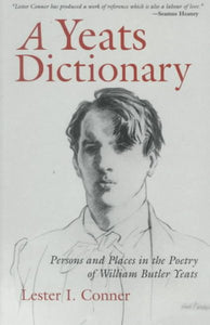 A Yeats Dictionary: Persons and Places in the Poetry of William Butler Yeats (Revised)