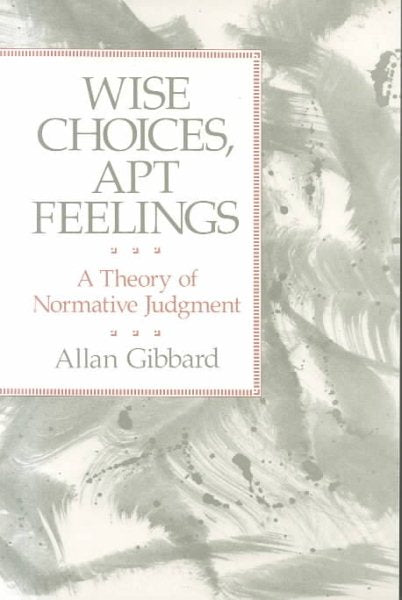 Wise Choices, Apt Feelings: A Theory of Normative Judgment