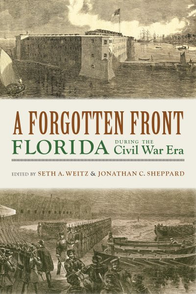 A Forgotten Front: Florida During the Civil War Era (First Edition, First)