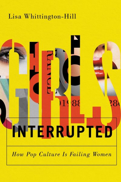 Girls, Interrupted: How Pop Culture Is Failing Women