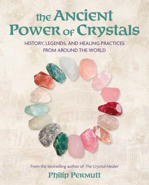The Ancient Power of Crystals: History, legends, and healing practices from around the world
