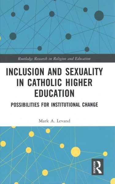 Inclusion and Sexuality in Catholic Higher Education: Possibilities for Institutional Change