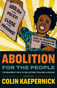 Abolition for the People: The Movement for a Future Without Policing and Prisons