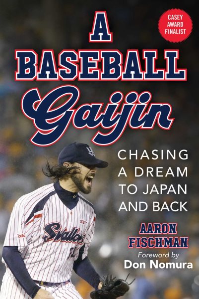 A Baseball Gaijin: Chasing a Dream to Japan and Back