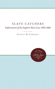 The Slave Catchers: Enforcement of the Fugitive Slave Law, 1850-1860