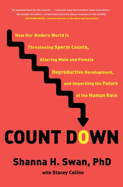 Count Down: How Our Modern World Is Threatening Sperm Counts, Altering Male and Female Reproductive Development, and Imperiling th