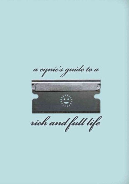 A Cynic's Guide to a Rich and Full Life