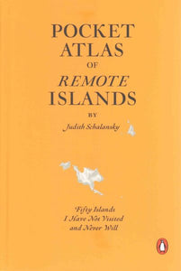 Pocket Atlas of Remote Islands: Fifty Islands I Have Not Visited and Never Will