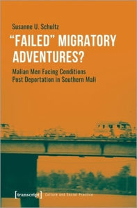 "Failed" Migratory Adventures?: Malian Men Facing Conditions Post Deportation in Southern Mali