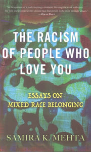 The Racism of People Who Love You: Essays on Mixed Race Belonging