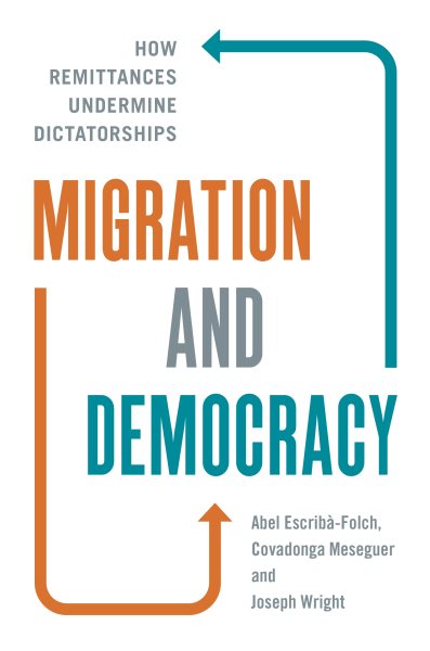 Migration and Democracy: How Remittances Undermine Dictatorships