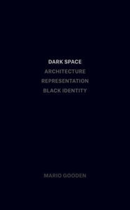Dark Space: Architecture, Representation, Black Identity