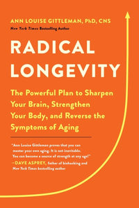 Radical Longevity: The Powerful Plan to Sharpen Your Brain, Strengthen Your Body, and Reverse the Symptoms of Aging