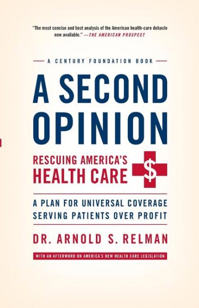 A Second Opinion: Rescuing America's Health Care: A Plan for Universal Coverage Serving Patients Over Profit