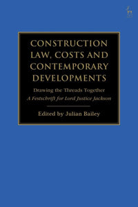 Construction Law, Costs and Contemporary Developments: Drawing the Threads Together: A Festschrift for Lord Justice Jackson