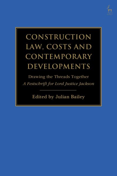 Construction Law, Costs and Contemporary Developments: Drawing the Threads Together: A Festschrift for Lord Justice Jackson
