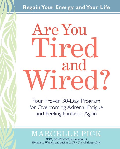 Are You Tired and Wired?: Your Proven 30-Day Program for Overcoming Adrenal Fatigue and Feeling Fantastic
