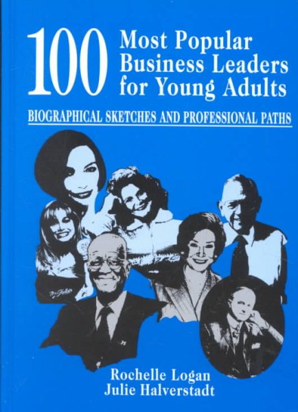 100 Most Popular Business Leaders for Young Adults: Biographical Sketches and Professional Paths