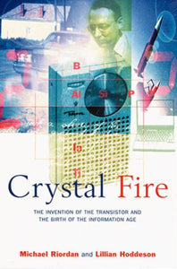 Crystal Fire: The Invention of the Transistor and the Birth of the Information Age (Revised) (Revised)