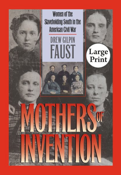 Mothers of Invention: Women of the Slaveholding South in the American Civil War