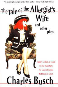 The Tale of the Allergist's Wife and Other Plays: The Tale of the Allergist's Wife, Vampire Lesbians of Sodom, Psycho Beach Party, the Lady in Questio