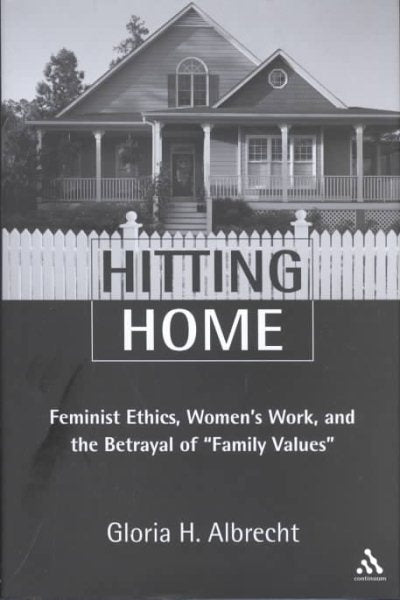 Hitting Home: Feminist Ethics, Women's Work, and the Betrayal of Family Values