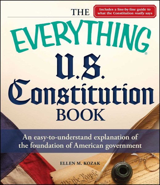 The Everything U.S. Constitution Book: An easy-to-understand explanation of the foundation of American government