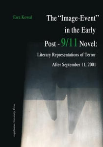 "Image-Event" in the Early Post-9/11 Novel: Literary Representations of Terror After September 11, 2001