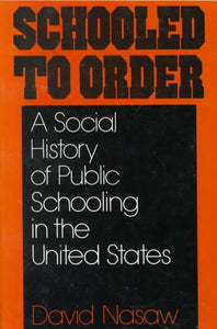 Schooled to Order: A Social History of Public Schooling in the United States