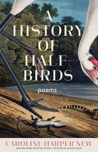 A History of Half-Birds: Poems