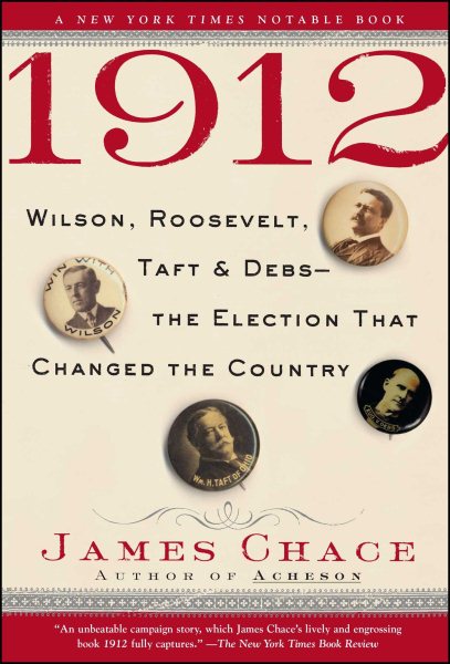 1912: Wilson, Roosevelt, Taft and Debs--The Election that Changed the Country