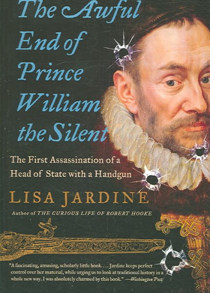 The Awful End of Prince William the Silent: The First Assassination of a Head of State with a Handgun