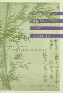 Worlds of Bronze and Bamboo: Sima Qian's Conquest of History