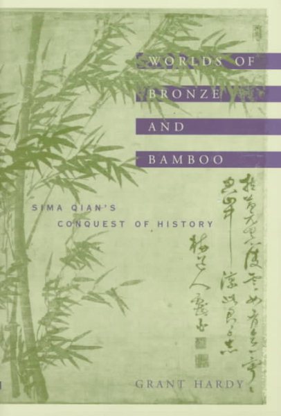 Worlds of Bronze and Bamboo: Sima Qian's Conquest of History
