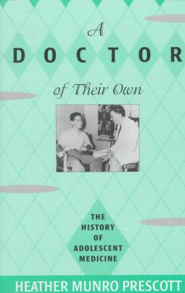 A Doctor of Their Own: The History of Adolescent Medicine