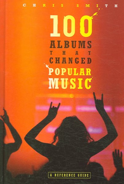 100 Albums That Changed Popular Music: A Reference Guide (Special)