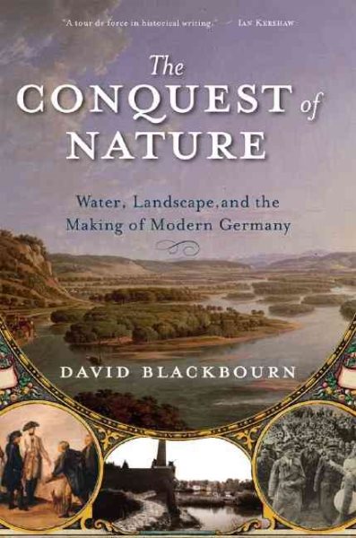 Conquest of Nature: Water, Landscape, and the Making of Modern Germany