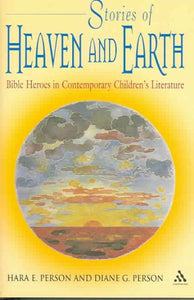 Stories of Heaven and Earth: Bible Heroes in Contemporary Children's Literature
