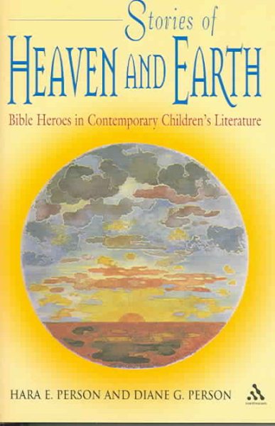 Stories of Heaven and Earth: Bible Heroes in Contemporary Children's Literature