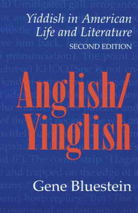 Anglish/Yinglish: Yiddish in American Life and Literature, Second Edition