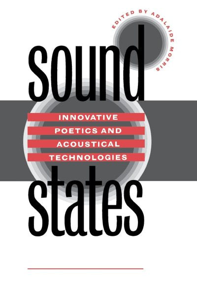 Sound States: Innovative Poetics and Acoustical Technologies