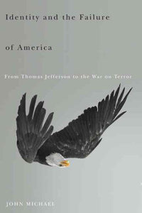 Identity and the Failure of America: From Thomas Jefferson to the War on Terror