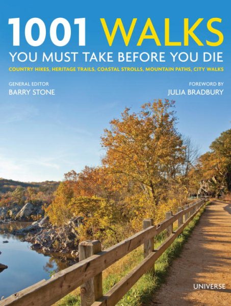 1001 Walks You Must Take Before You Die: Country Hikes, Heritage Trails, Coastal Strolls, Mountain Paths, City Walks