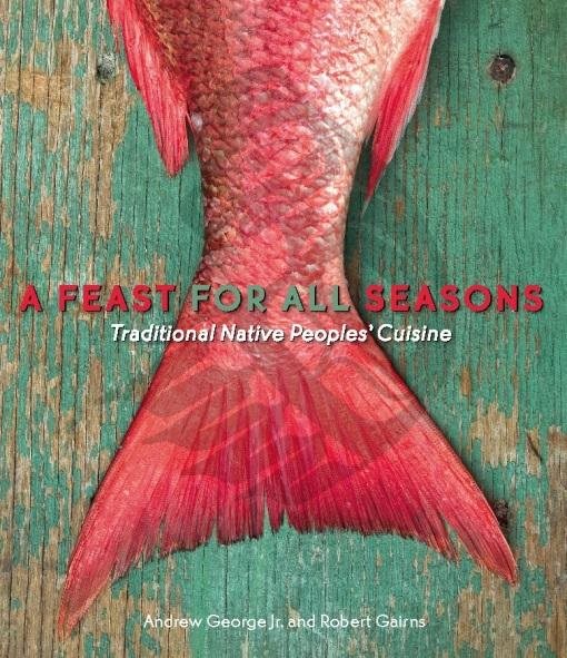 A Feast for All Seasons: Traditional Native Peoples' Cuisine (Revised)