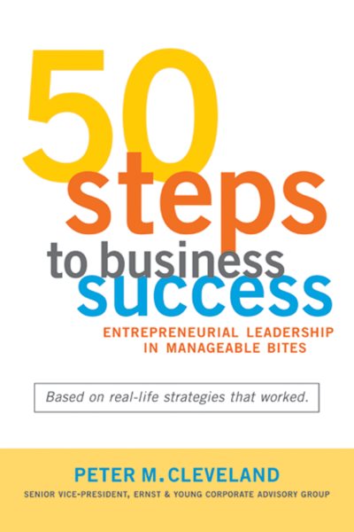 50 Steps To Business Success: Entrepreneurial Leadership in Manageable Bites