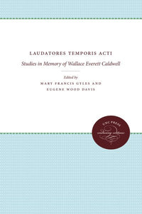 Laudatores Temporis Acti: Studies in Memory of Wallace Everett Caldwell