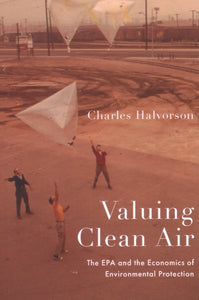Valuing Clean Air: The EPA and the Economics of Environmental Protection